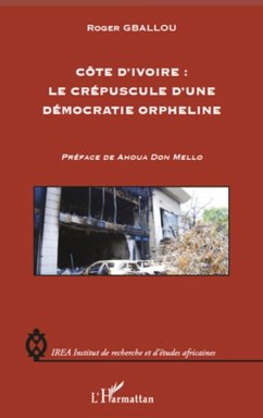 Cote d'Ivoire : le crepuscule d'une democratie orpheline (eBook, ePUB) - Roger Gballou, Roger Gballou