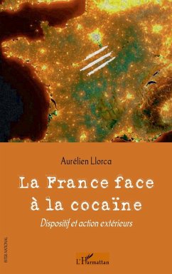 La france face A la cocaIne - dispositif et action exterieur (eBook, ePUB) - Aurelien Llorca