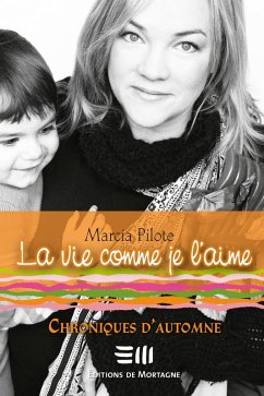 La vie comme je l'aime (eBook, ePUB) - Marcia Pilote, Pilote