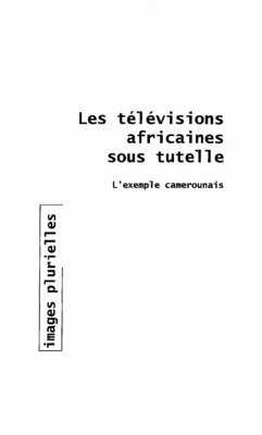 Cover LES TELEVISIONS AFRICAINES SOUS TUTELLE (eBook, PDF)