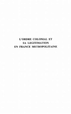 L'ordre Colonial et Sa Legitimation en France Metropolitaine (eBook, PDF) - Eric Savarese