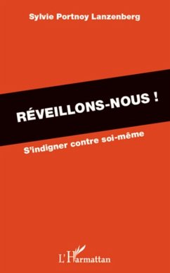 Reveillons-nous ! - s'indigner contre soi-meme (eBook, ePUB) - Sylvie Portnoy Lanzenberg, Sylvie Portnoy Lanzenberg