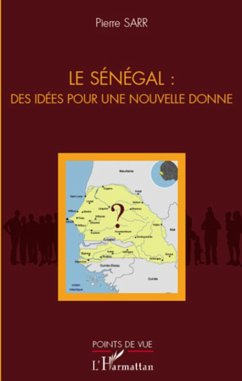 Le Senegal : des idees pour une nouvelle donne (eBook, ePUB) - Pierre Sarr, Pierre Sarr