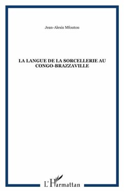 La langue de la sorcellerie au congo-brazzaville (eBook, PDF) La langue de la sorcellerie au congo-brazzaville (eBook, PDF)