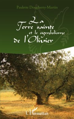 La Terre Sainte et le symbolisme de l'Olivier (eBook, ePUB) - Paulette Dougherty-Martin, Paulette Dougherty-Martin