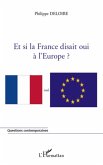 Et si la France disait oui a l'Europe? (eBook, ePUB) Et si la France disait oui a l'Europe? (eBook, ePUB)