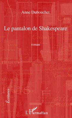 Le pantalon de Shakespeare (eBook, ePUB) - Anne DUBOUCHET, Dubouchet