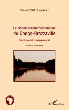 Le cinquantenaire economique du Congo-Brazzaville (eBook, ePUB) - Patrice Itoua, Patrice Itoua