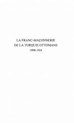 La franc-maconnerie de la Turquie ottomane 1908-1924 (eBook, PDF) La franc-maconnerie de la Turquie ottomane 1908-1924 (eBook, PDF)