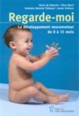 Regarde-moi : Le developpement neuromoteur de 0 a 15 mois (eBook, PDF) Regarde-moi : Le developpement neuromoteur de 0 a 15 mois (eBook, PDF)