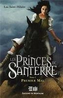 Les Princes de Santerre 1 : Premier mal (eBook, PDF) - Saint-Hilaire, Luc