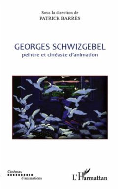 Georges schwizgebel - peintre et cineaste d'animation (eBook, PDF)