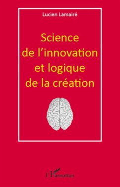 Science de l'innovation et logique de... (eBook, ePUB) - Lucien Lamaire, Lucien Lamaire