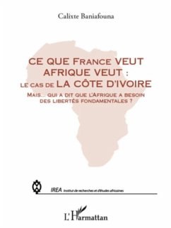 Ce que france veut afrique veut : - le cas de la cote d'ivoi (eBook, PDF)