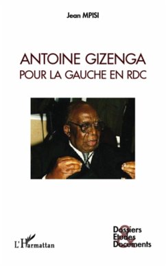 Antoine gizenga pour la gaucheen rdc (eBook, ePUB) - Jean Mpisi, Jean Mpisi