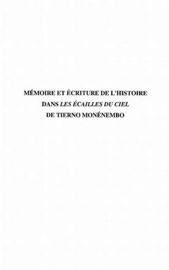 MEMOIRE ET ECRITURE DE L'HISTOIRE DANS LES &quote; ECAILLES DU CIEL &quote; DE TIERNO MONENEMBO (eBook, PDF)