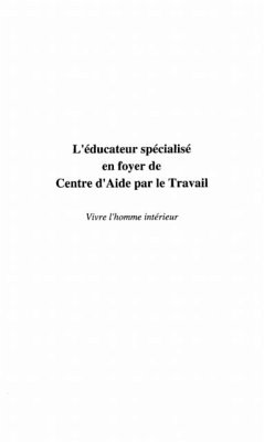 L'EDUCATEUR SPECIALISE EN FOYER DE CENTRE D'AIDE PAR LE TRAVAIL (eBook, PDF)