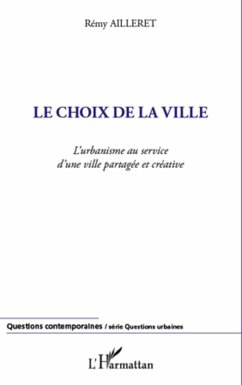 Le choix de la ville - l'urbanisme au service d'une ville pa (eBook, ePUB) - Remy Ailleret, Remy Ailleret