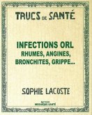 Infections ORL Rhumes, angines, bronchites, grippe... (eBook, PDF)