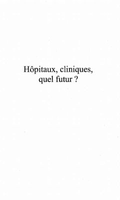 Hopitaux, cliniques, quel futur ? (eBook, PDF) Hopitaux, cliniques, quel futur ? (eBook, PDF)