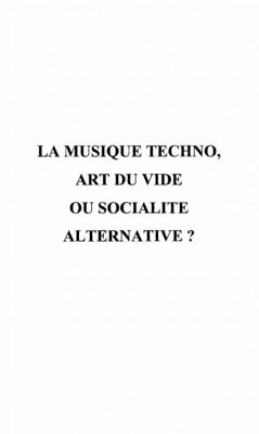 LA MUSIQUE TECHNO, ART DU VIDEOU SOCIALITE ALTERNATIVE (eBook, PDF)