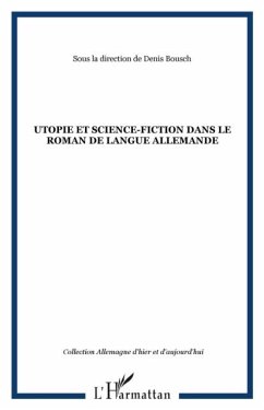 Utopie et science-fiction dans le roman de langue allemande (eBook, PDF) - Denis Boucsh