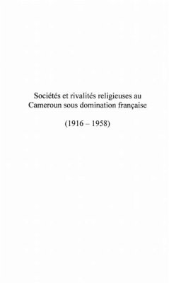 SOCIETES ET RIVALITES RELIGIEUSES AU CAMEROUN SOUS DOMINATION FRANCAISE (1916-1958) (eBook, PDF)