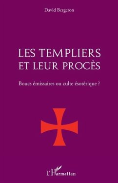 Les templiers et leur procEs. - boucs emissaires ou culte es (eBook, PDF)