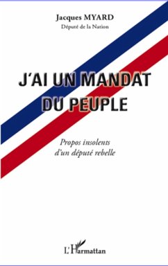 J'ai un mandat du peuple - propos insole (eBook, ePUB) - Jacques Myard, Jacques Myard