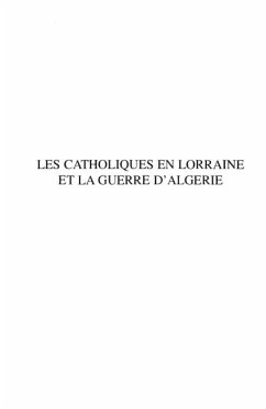 LES CATHOLIQUES EN LORRAINE ETLA GUERRE D'ALGERIE (eBook, PDF)