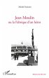 Jean Moulin ou la Fabrique d'un heros... - Bild 1