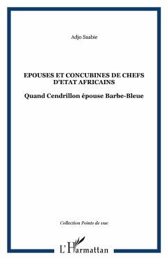 Epouses et concubines de chefs d'etat africains - quand cend (eBook, ePUB) - Adjo Saabie