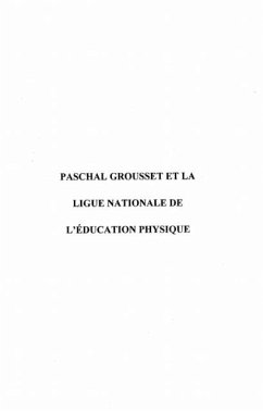 PASCHAL GROUSSET ET LA LIGUE NATIONALE DE L'EDUCATION PHYSIQUE (eBook, PDF) - Pierre-Alban Lebecq