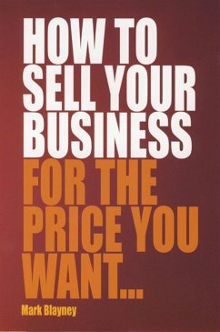 How To Sell Your Business For the Price You Want (eBook, ePUB) - Blayney, Mark
