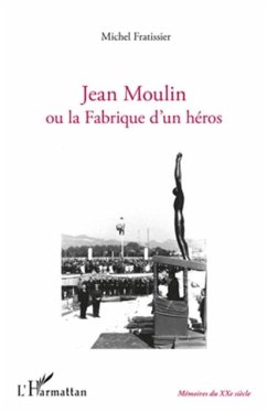 Jean Moulin ou la Fabrique d'un heros (eBook, PDF)