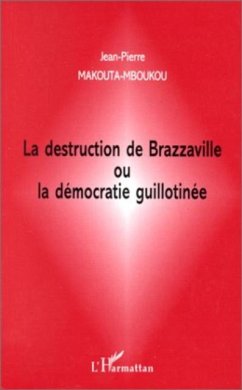 Cover LA DESTRUCTION DE BRAZZAVILLE OU LA DEMOCRATIE GUILLOTINEE (eBook, PDF)