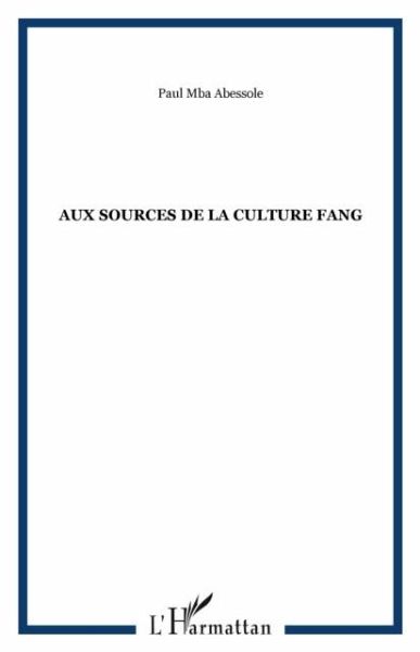 AUX SOURCES DE LA CULTURE FANG (eBook, PDF) AUX SOURCES DE LA CULTURE FANG (eBook, PDF)