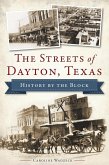 Streets of Dayton, Texas: History by the Block (eBook, ePUB) Streets of Dayton, Texas: History by the Block (eBook, ePUB)