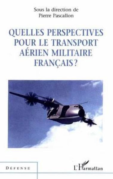 QUELLES PERSPECTIVES POUR LE TRANSPORT AERIEN MILITAIRE FRANCAIS ? (eBook, PDF)