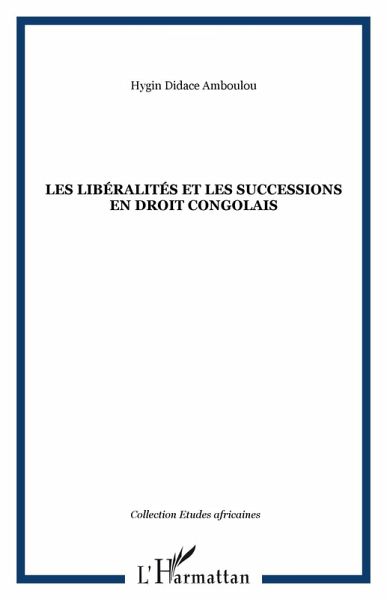 Les liberalites et les successions en droit congolais (eBook, ePUB) Les liberalites et les successions en droit congolais (eBook, ePUB)