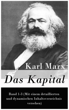 Das Kapital: Band 1-3 (Mit einem detaillierten und dynamischen Inhaltsverzeichnis versehen) (eBook, ePUB) - Marx, Karl