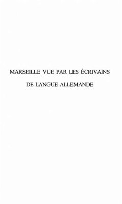 MARSEILLE VUE PAR LES ECRIVAINS DE LANGUE ALLEMANDE (eBook, PDF) - Heinke Wunderlich