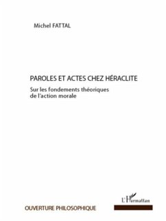 Paroles et actes chez heraclite - sur les fondements theoriq (eBook, PDF)