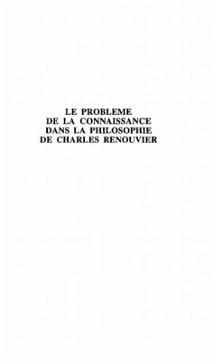 LE PROBLEME DE LA CONNAISSANCE DANS LA PHILOSOPHIE DE CHARLES RENOUVIER (eBook, PDF) LE PROBLEME DE LA CONNAISSANCE DANS LA PHILOSOPHIE DE CHARLES RENOUVIER (eBook, PDF)