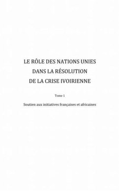 Le role des Nations Unies dans la resolution de la crise ivoirienne (Tome 1) (eBook, PDF)