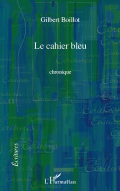 Cahier bleu chronique (eBook, ePUB) - Gilbert Boillot, Gilbert Boillot