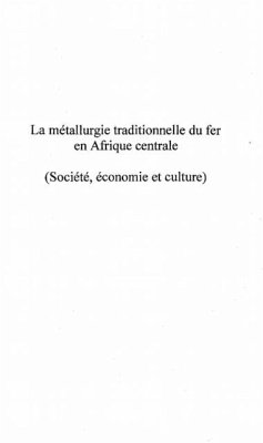 LA METALLURGIE TRADITIONNELLE DU FER EN AFRIQUE CENTRALE (Societe, economie et culture) (eBook, PDF)