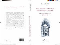 UNE MAISON D'EDUCATION CHRETIENE A GRENOBLE - L'externat Not (eBook, PDF) UNE MAISON D'EDUCATION CHRETIENE A GRENOBLE - L'externat Not (eBook, PDF)