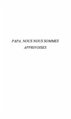 Papa nous nous sommes apprivoises (eBook, PDF) - Berger Miguel