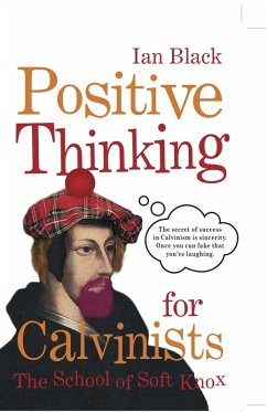 Positive Thinking for Calvinists (eBook, ePUB) - Black, Ian; Black, Leslie